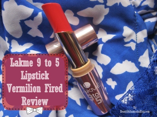 Lakme 9 to 5 Lipstick Vermilion Fired Review