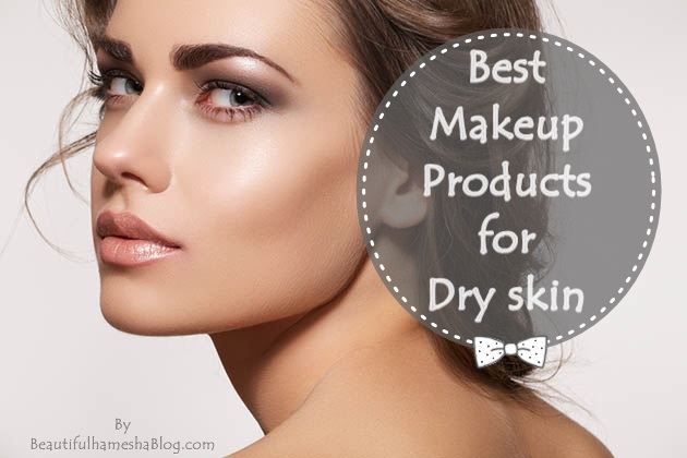 Best Makeup Products and Makeup tips for Dry skin