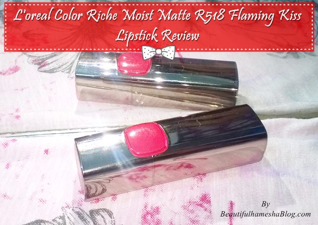 L'oreal Color Riche Moist Matte R518 Flaming Kiss Lipstick Review