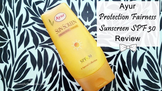 Ayur Protection Fairness Sunscreen SPF 30 Review