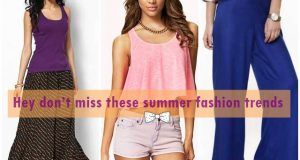 Hey don’t miss these summer fashion trends
